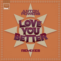 Anton Powers - Love You Better (Remixes)