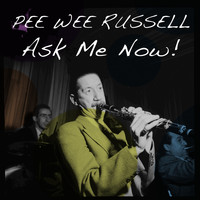 Pee Wee Russell - Pee Wee Russell: Ask Me Now!