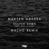 Marten Hørger - Deeper Down (Macho Remix)