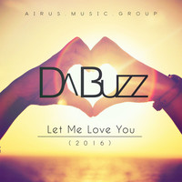 Da Buzz - Let Me Love You (2016)