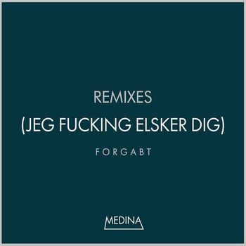 Medina - Forgabt (Jeg Fucking Elsker Dig) (Remixes [Explicit])