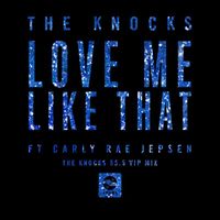 The Knocks - Love Me Like That (feat. Carly Rae Jepsen) (The Knocks 55.5 VIP Mix)