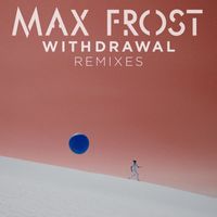 Max Frost - Withdrawal Remixes