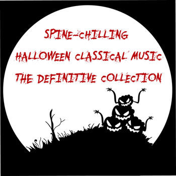 Various Artists - Spine-Chilling Halloween Classical Music: The Definitive Collection