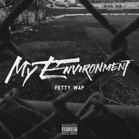 Fetty Wap - My Environment (Explicit)
