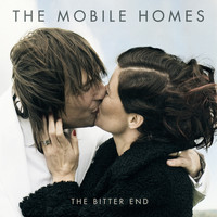 The Mobile Homes - The Bitter End