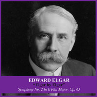 Edward Elgar - Elgar by Elgar: Symphony No. 2 In E Flat Major, Op. 63