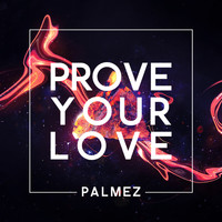 Palmez - Prove Your Love