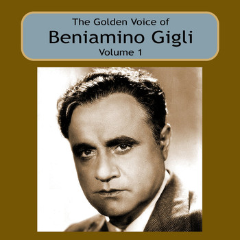 Beniamino Gigli - The Golden Voice of Beniamino Gigli, Vol 1