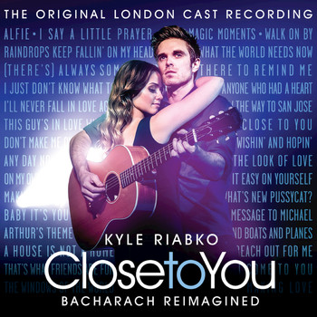 Kyle Riabko - Close To You: Bacharach Reimagined (The Original London Cast Recording)