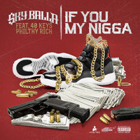 Sky Balla - If You My Nigga (feat. Philthy Rich & 40Keys) - Single (Explicit)