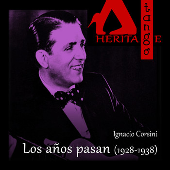 Ignacio Corsini with Guitaras Maciel - Pagés - Pesoa and Cuarteto Roberto Firpo - Los años pasan (1928 - 1938)