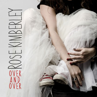 Rose Kimberley - Over and Over