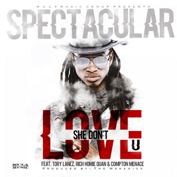 Spectacular - She Don't Love U (feat. Tory Lanez, Rich Homie Quan & Compton Menace) - Single