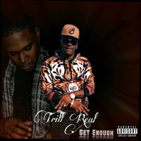 Trill Real - Get Enough (feat. Lu Slone) - Single (Explicit)