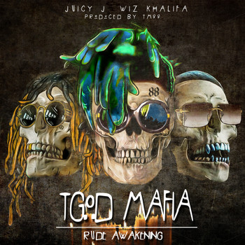 Juicy J, Wiz Khalifa, TM88 - TGOD Mafia: Rude Awakening