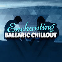 Balearic - Enchanting Balearic Chillout