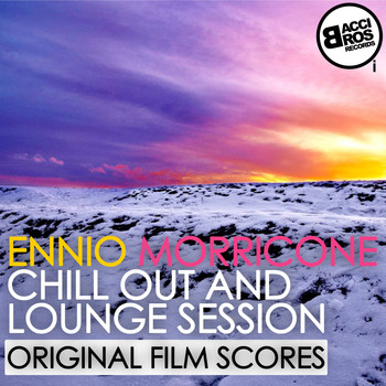 Ennio Morricone - Ennio Morricone Chill Out and Lounge Session (Original Film Scores)