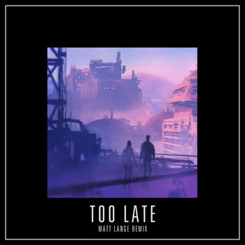 Mat Zo - Too Late (Matt Lange Remix)
