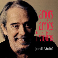 Jordi Moltó - Amors, Amics I Violins