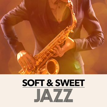Soft Jazz Music - Soft & Sweet Jazz