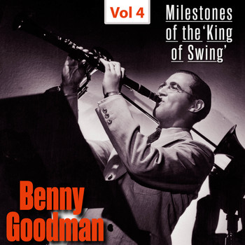 Benny Goodman - Milestones of The 'King of Swing'- Benny Goodman, Vol. 4