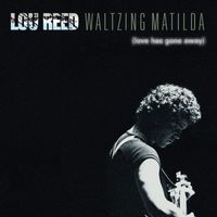 Lou Reed - Waltzing Matilda (Love Has Gone Away) (Live)