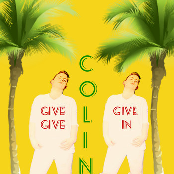Colin - Give, Give, Give In