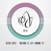 Bizen Lopez - Nothing Is Left Undone EP