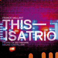Franck Vaillant - This Is a Trio (feat. Pierre de Bethmann & Bruno Chevillon)