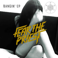 Fear The Priest - Bangin' EP