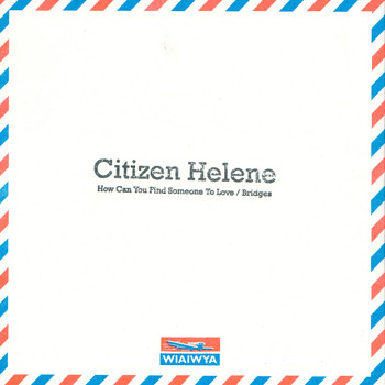 Citizen Helene - How Can You Find Someone to Love / Bridges