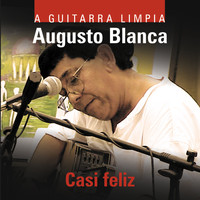 Augusto Blanca - Casi Feliz