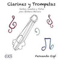 Fernando Espí - Clarines y Trompetas. Suites, Sonatas y Folías para Guitarra Barroca