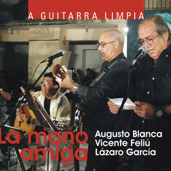 Vicente Feliú & Augusto Blanca & Lázaro García & Trío Trovarroco - La Mano Amiga