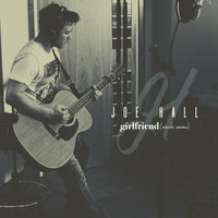 Joe Hall - Girlfriend (Acoustic Versions)