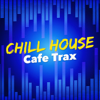 Chill House Music Cafe - Chill House Cafe Trax