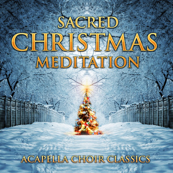 Various Artists - Sacred Christmas Meditation: Acapella Choir Classics