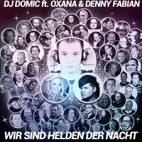 DJ Domic feat. Oxana & Denny Fabian - Wir sind Helden der Nacht