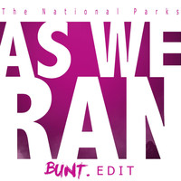 The National Parks - As We Ran (Bunt. Edit)