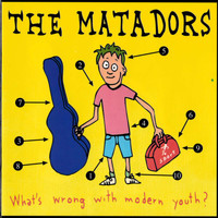 The Matadors - What's Wrong with Modern Youth?