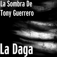 La Sombra de Tony Guerrero - La Daga