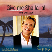 Jarl Carlsson - Give Me Sha-La-La! (feat. Jarl Carlsson)