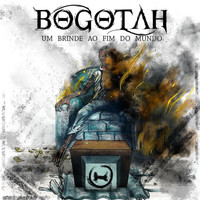Bogotah - Um Brinde Ao Fim do Mundo