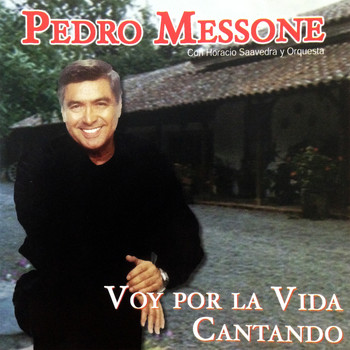 Pedro Messone con Horacio Saavedra y Orquesta - Voy por la Vida Cantando