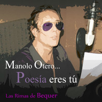 Manolo Otero - Poesía Eres Tú - Las Rimas de Bécquer
