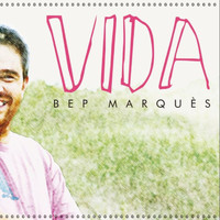 Bep Marquès - Vida