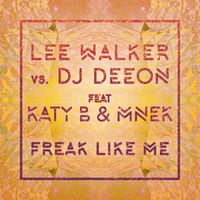 Lee Walker vs. DJ Deeon - Freak Like Me (feat. Katy B & MNEK) (Radio Edit)