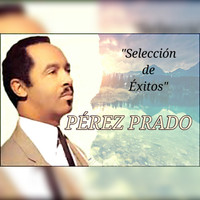 Pérez Prado - Pérez Prado - Selección de Éxitos