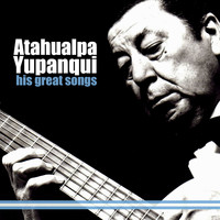 Atahualpa Yupanqui - His Great Songs